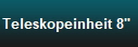 Teleskopeinheit 8
