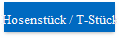 Hosenstück / T-Stück